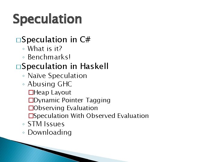 Speculation � Speculation in C# � Speculation in Haskell ◦ What is it? ◦
