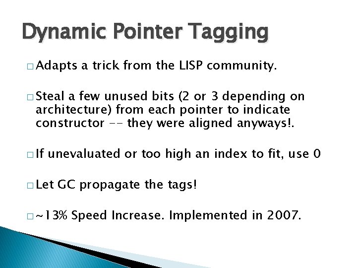 Dynamic Pointer Tagging � Adapts a trick from the LISP community. � Steal a