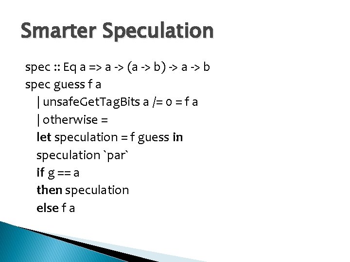 Smarter Speculation spec : : Eq a => a -> (a -> b) ->