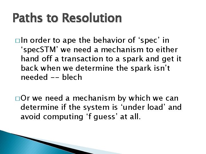 Paths to Resolution � In order to ape the behavior of ‘spec’ in ‘spec.