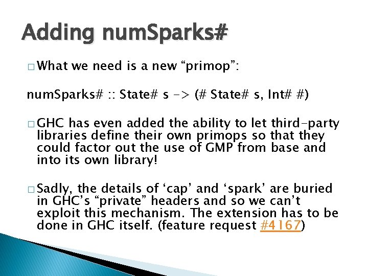 Adding num. Sparks# � What we need is a new “primop”: num. Sparks# :