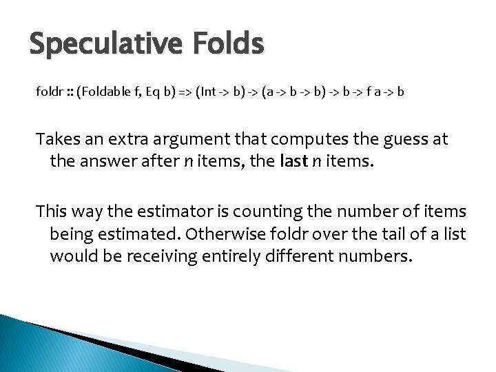 Speculative Folds foldr : : (Foldable f, Eq b) => (Int -> b) ->