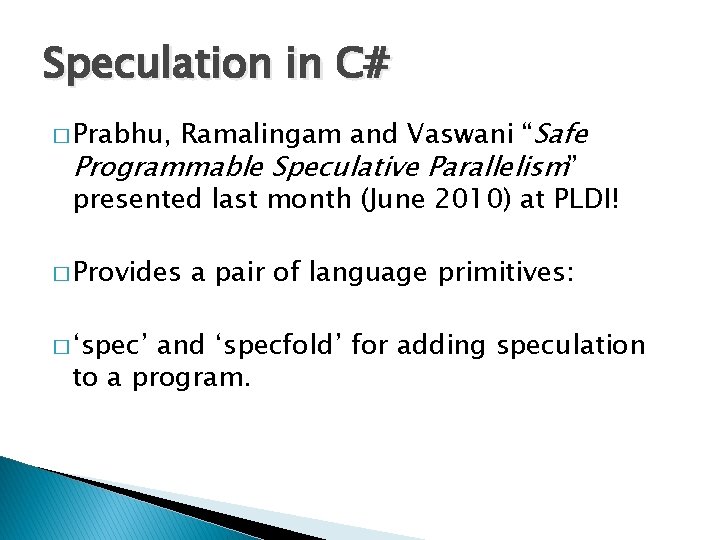 Speculation in C# Ramalingam and Vaswani “Safe Programmable Speculative Parallelism” presented last month (June