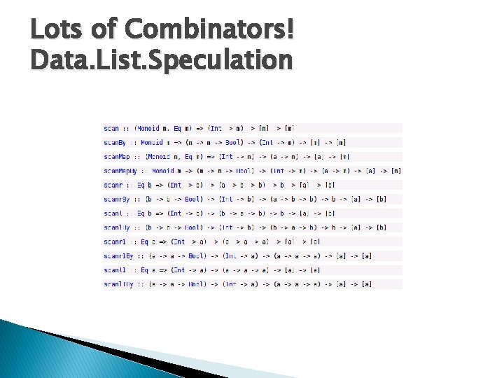 Lots of Combinators! Data. List. Speculation 