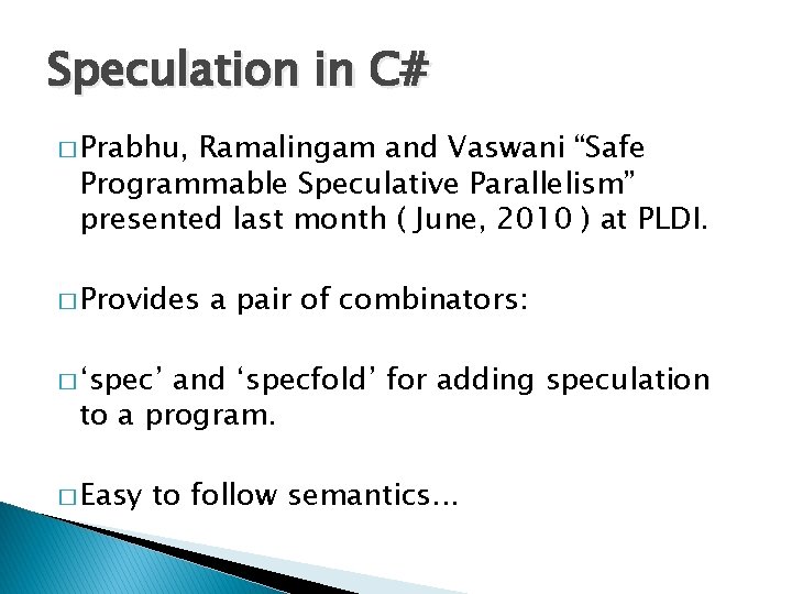 Speculation in C# � Prabhu, Ramalingam and Vaswani “Safe Programmable Speculative Parallelism” presented last