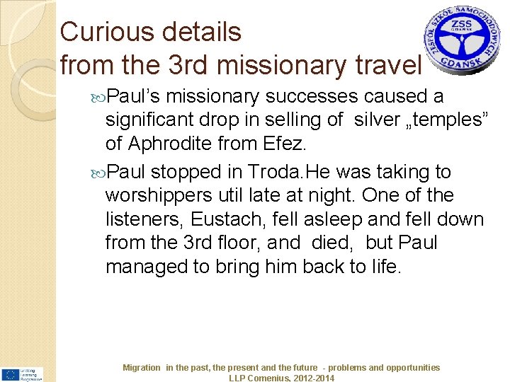 Curious details from the 3 rd missionary travel Paul’s missionary successes caused a significant