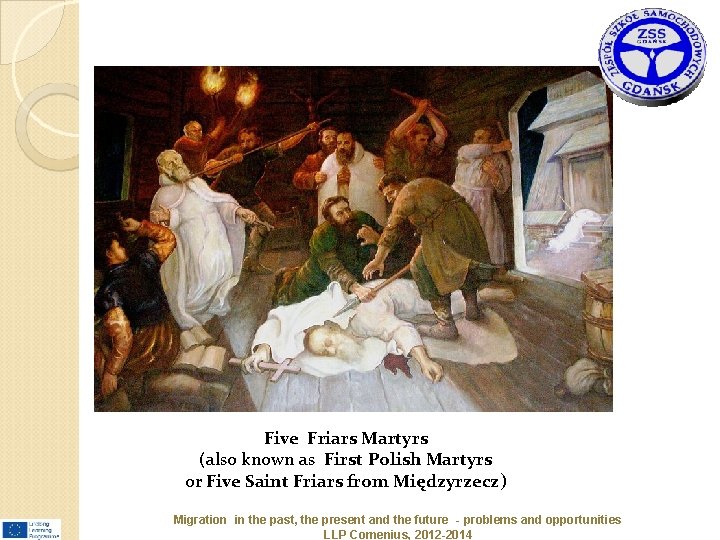 Five Friars Martyrs (also known as First Polish Martyrs or Five Saint Friars from