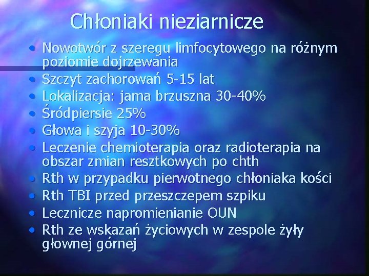 Chłoniaki nieziarnicze • Nowotwór z szeregu limfocytowego na różnym poziomie dojrzewania • Szczyt zachorowań