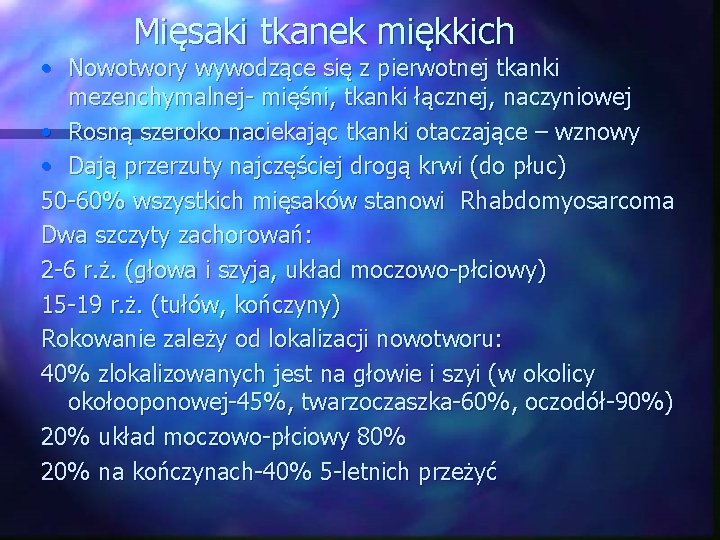 Mięsaki tkanek miękkich • Nowotwory wywodzące się z pierwotnej tkanki mezenchymalnej- mięśni, tkanki łącznej,