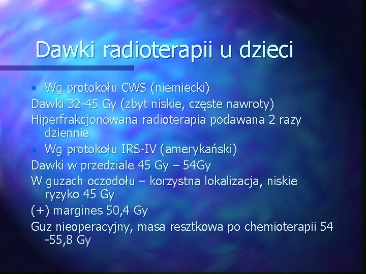 Dawki radioterapii u dzieci • Wg protokołu CWS (niemiecki) Dawki 32 -45 Gy (zbyt