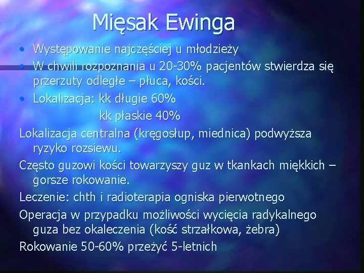 Mięsak Ewinga • Występowanie najczęściej u młodzieży • W chwili rozpoznania u 20 -30%