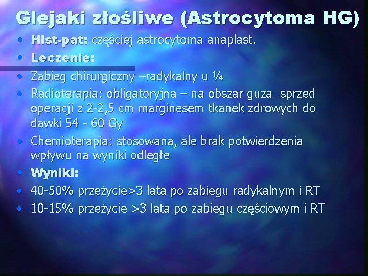 Glejaki złośliwe (Astrocytoma HG) • • Hist-pat: częściej astrocytoma anaplast. Leczenie: Zabieg chirurgiczny –radykalny