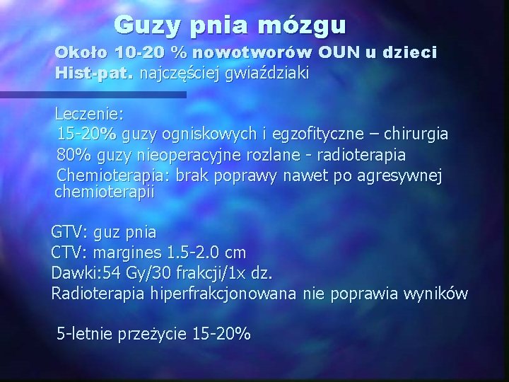 Guzy pnia mózgu Około 10 -20 % nowotworów OUN u dzieci Hist-pat. najczęściej gwiaździaki