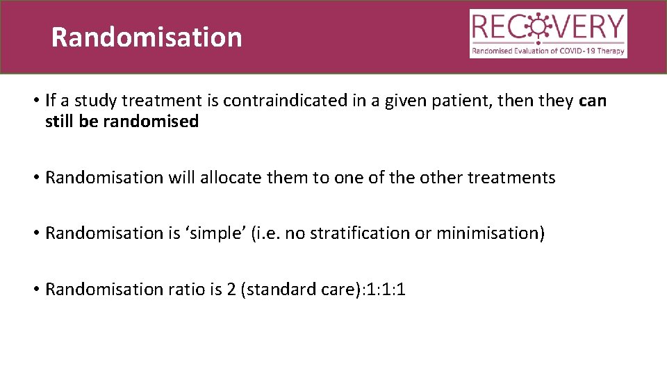 Randomisation • If a study treatment is contraindicated in a given patient, then they