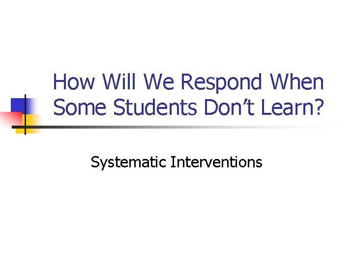 How Will We Respond When Some Students Don’t Learn? Systematic Interventions 