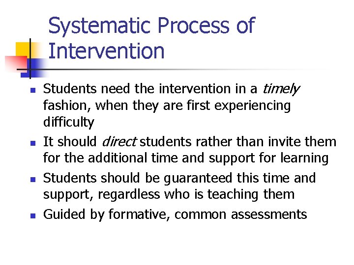 Systematic Process of Intervention n n Students need the intervention in a timely fashion,