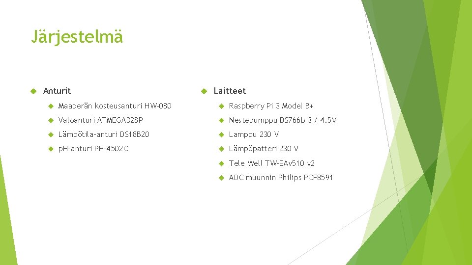 Järjestelmä Anturit Laitteet Maaperän kosteusanturi HW-080 Raspberry Pi 3 Model B+ Valoanturi ATMEGA 328