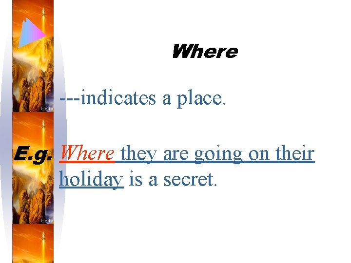 Where ---indicates a place. E. g. Where they are going on their holiday is