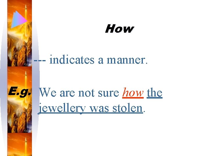 How --- indicates a manner. E. g. We are not sure how the jewellery