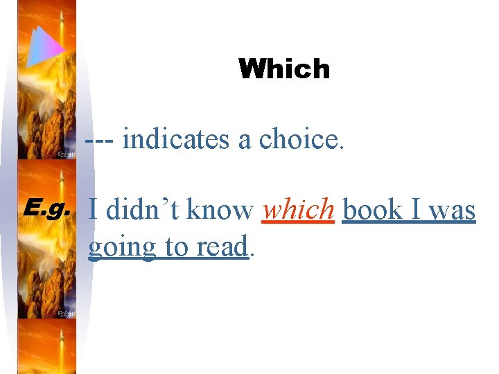 Which --- indicates a choice. E. g. I didn’t know which book I was