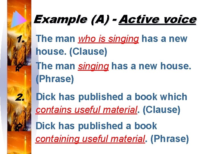 Example (A) - Active voice 1. The man who is singing has a new