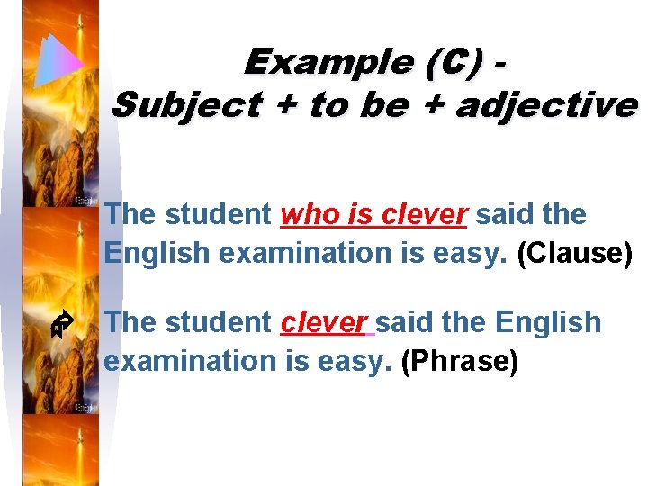 Example (C) Subject + to be + adjective The student who is clever said