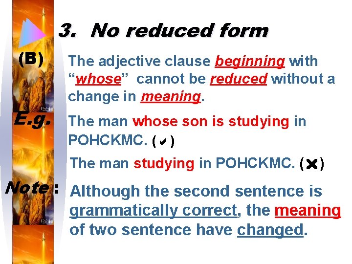 3. No reduced form (B) E. g. The adjective clause beginning with “whose” cannot