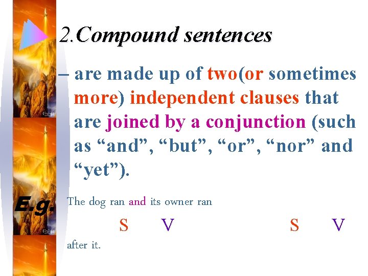 2. Compound sentences – are made up of two(or sometimes more) independent clauses that