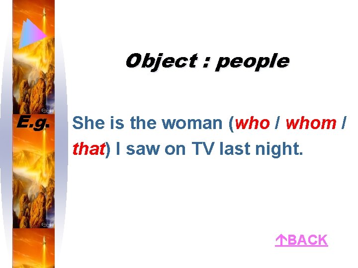 Object : people E. g. She is the woman (who / whom / that)