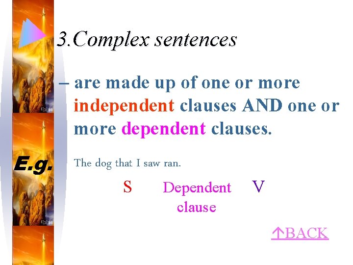 3. Complex sentences – are made up of one or more independent clauses AND