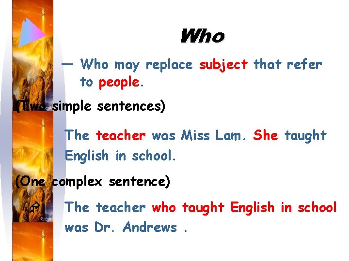 Who — Who may replace subject that refer to people. (Two simple sentences) The