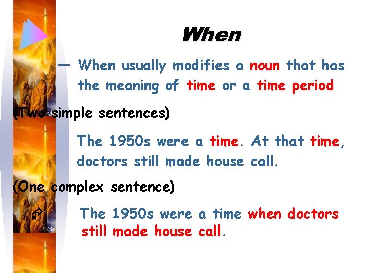 When — When usually modifies a noun that has the meaning of time or