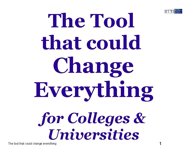 The Tool that could Change Everything for Colleges & Universities The tool that could