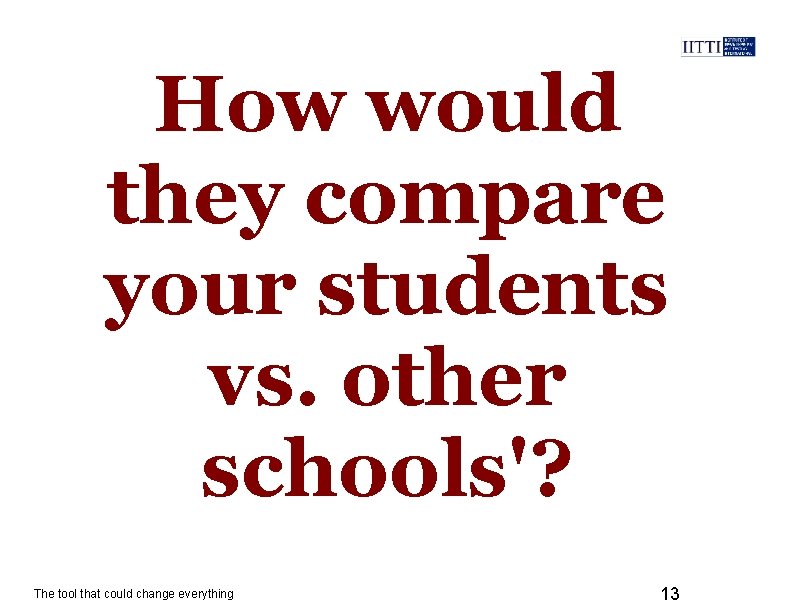 How would they compare your students vs. other schools'? The tool that could change
