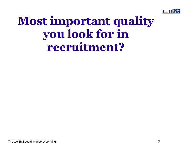 Most important quality you look for in recruitment? The tool that could change everything