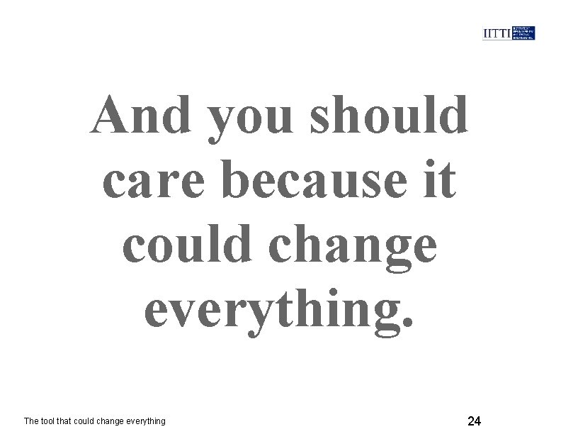 And you should care because it could change everything. The tool that could change