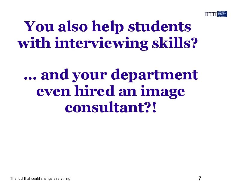 You also help students with interviewing skills? … and your department even hired an