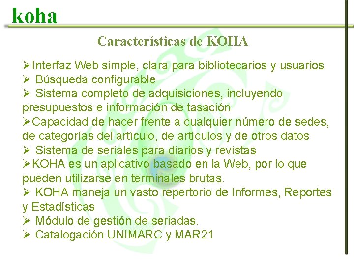 koha Características de KOHA ØInterfaz Web simple, clara para bibliotecarios y usuarios Ø Búsqueda