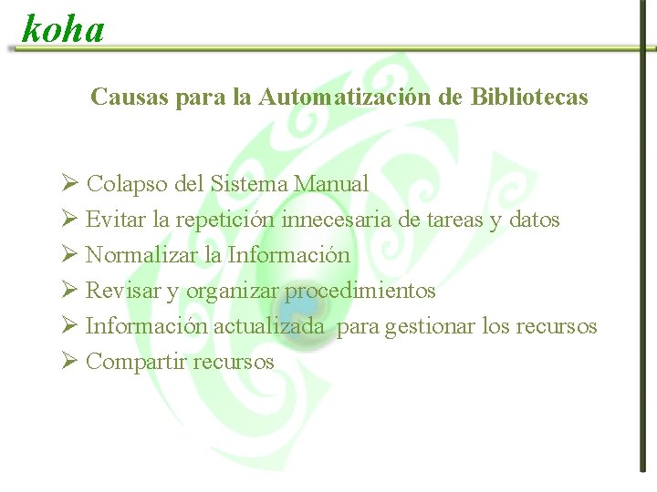 koha Causas para la Automatización de Bibliotecas Ø Colapso del Sistema Manual Ø Evitar