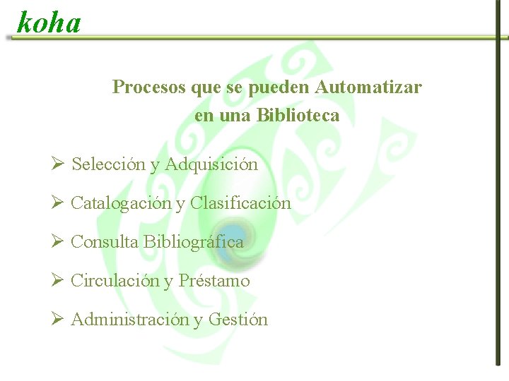 koha Procesos que se pueden Automatizar en una Biblioteca Ø Selección y Adquisición Ø