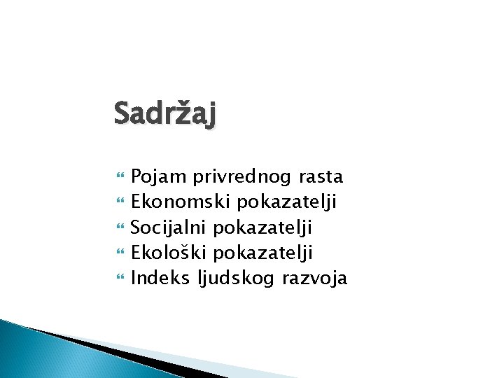 Sadržaj Pojam privrednog rasta Ekonomski pokazatelji Socijalni pokazatelji Ekološki pokazatelji Indeks ljudskog razvoja 