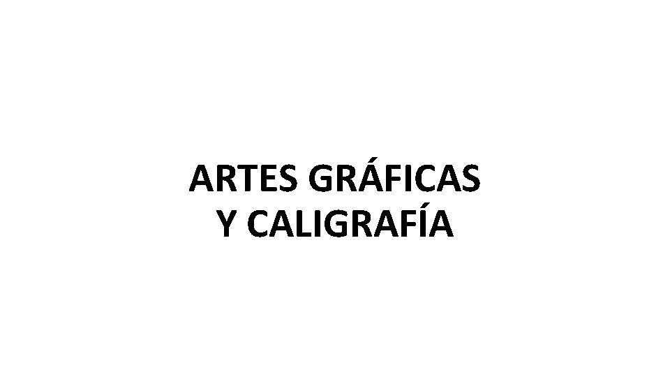 ARTES GRÁFICAS Y CALIGRAFÍA 