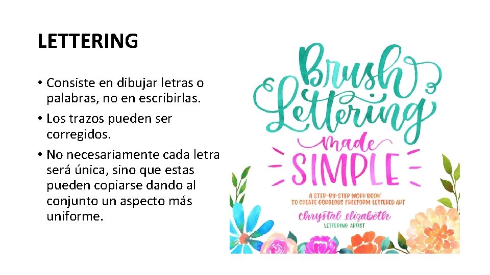 LETTERING • Consiste en dibujar letras o palabras, no en escribirlas. • Los trazos