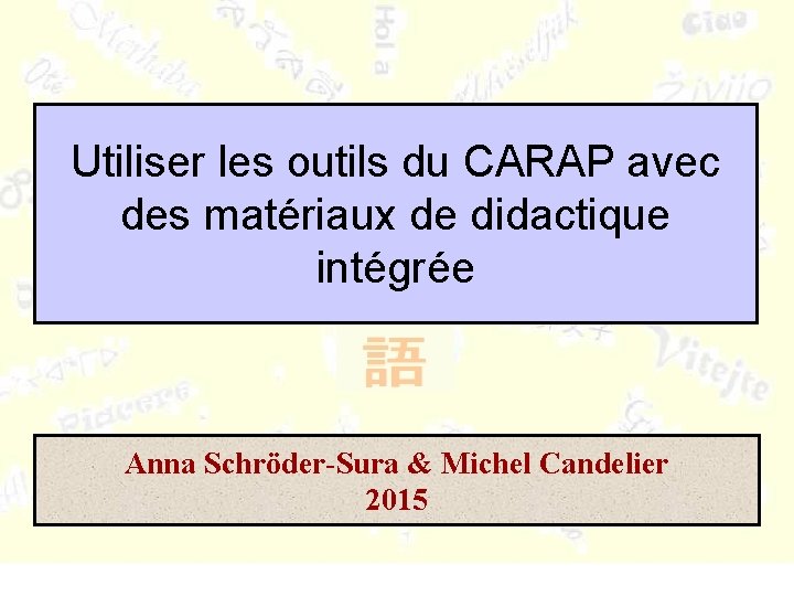 Utiliser les outils du CARAP avec des matériaux de didactique intégrée Anna Schröder-Sura &