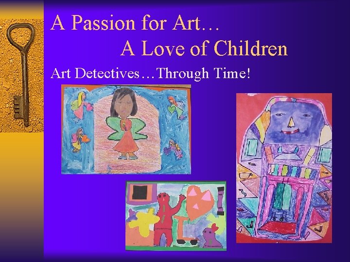 A Passion for Art… A Love of Children Art Detectives…Through Time! 