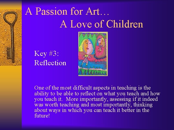 A Passion for Art… A Love of Children Key #3: Reflection One of the