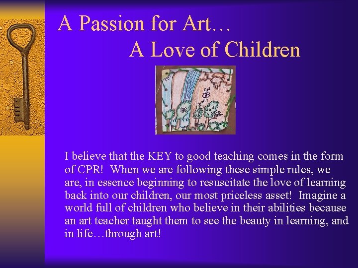 A Passion for Art… A Love of Children I believe that the KEY to