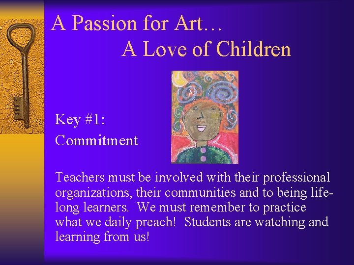 A Passion for Art… A Love of Children Key #1: Commitment Teachers must be