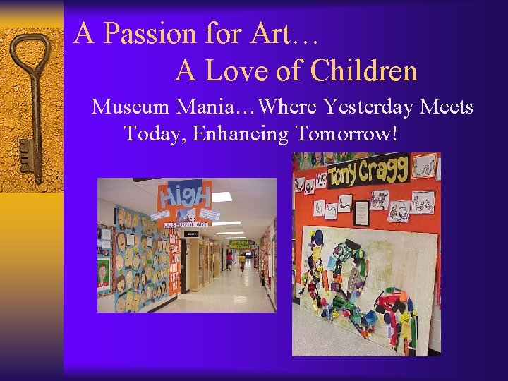 A Passion for Art… A Love of Children Museum Mania…Where Yesterday Meets Today, Enhancing