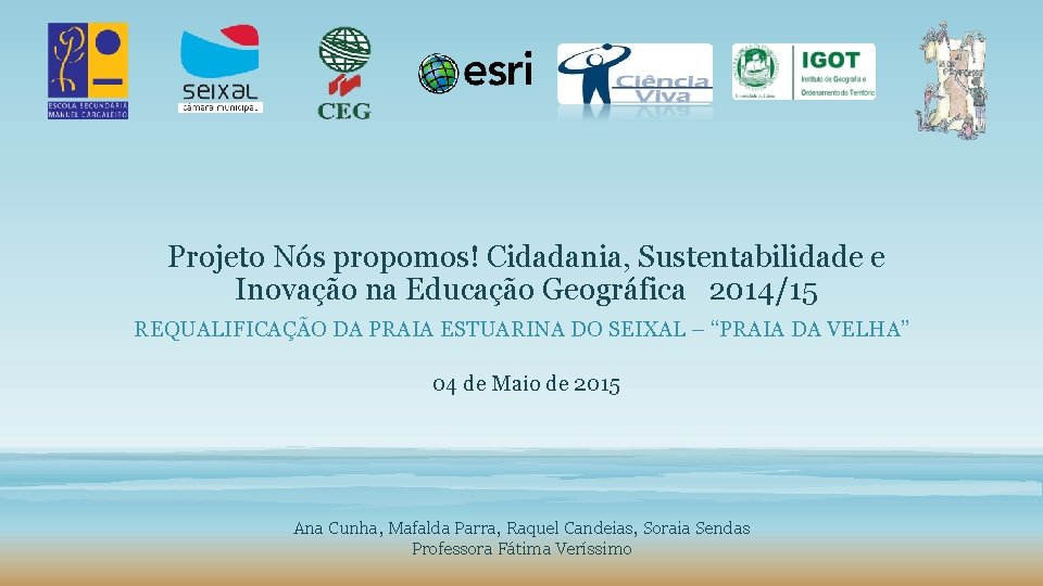 Projeto Nós propomos! Cidadania, Sustentabilidade e Inovação na Educação Geográfica 2014/15 REQUALIFICAÇÃO DA PRAIA